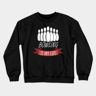 Bowling is my life Crewneck Sweatshirt